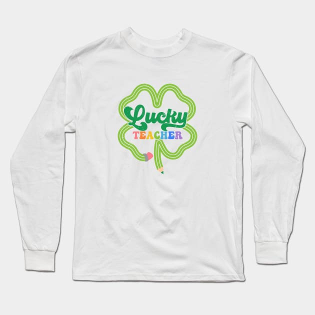 Lucky Teacher St Patricks Day Gift For Shamrock Irish Teacher Long Sleeve T-Shirt by Tees Bondano